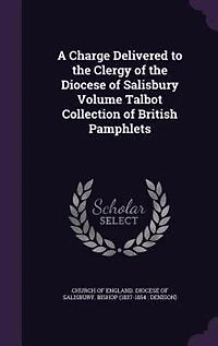 A Charge Delivered to the Clergy of the Diocese of Salisbury Volume Talbot Collection of British Pamphlets