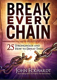 Break Every Chain: 25 Strongholds And How To Defeat Them