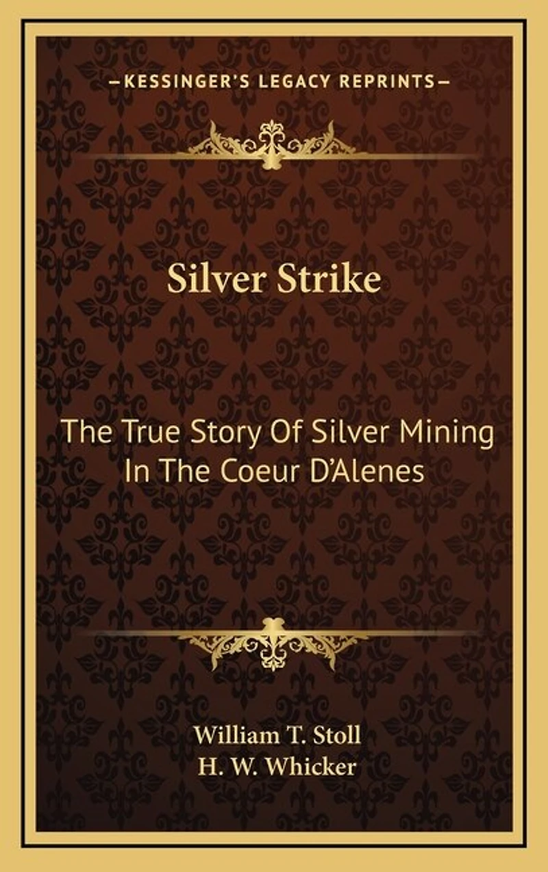 Silver Strike: The True Story Of Silver Mining In The Coeur D'Alenes