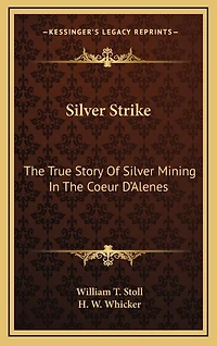 Silver Strike: The True Story Of Silver Mining In The Coeur D'Alenes