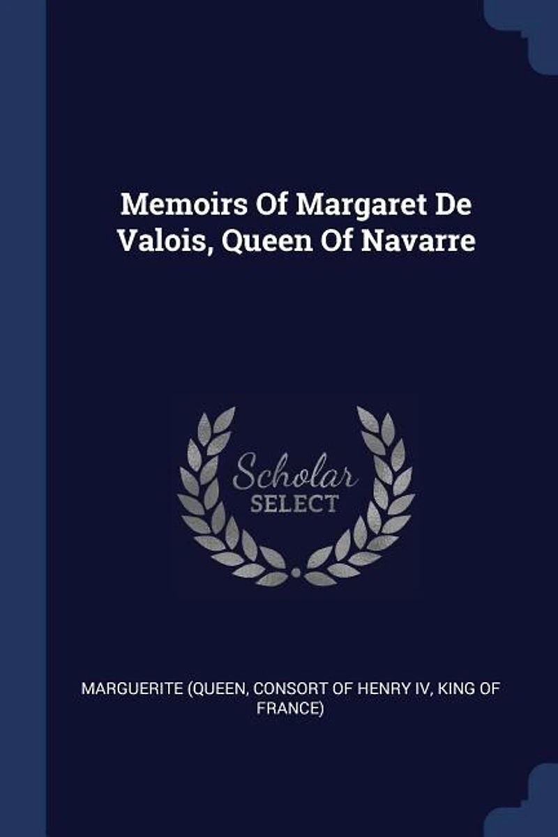 Memoirs Of Margaret De Valois, Queen Navarre