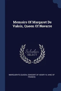 Memoirs Of Margaret De Valois, Queen Navarre