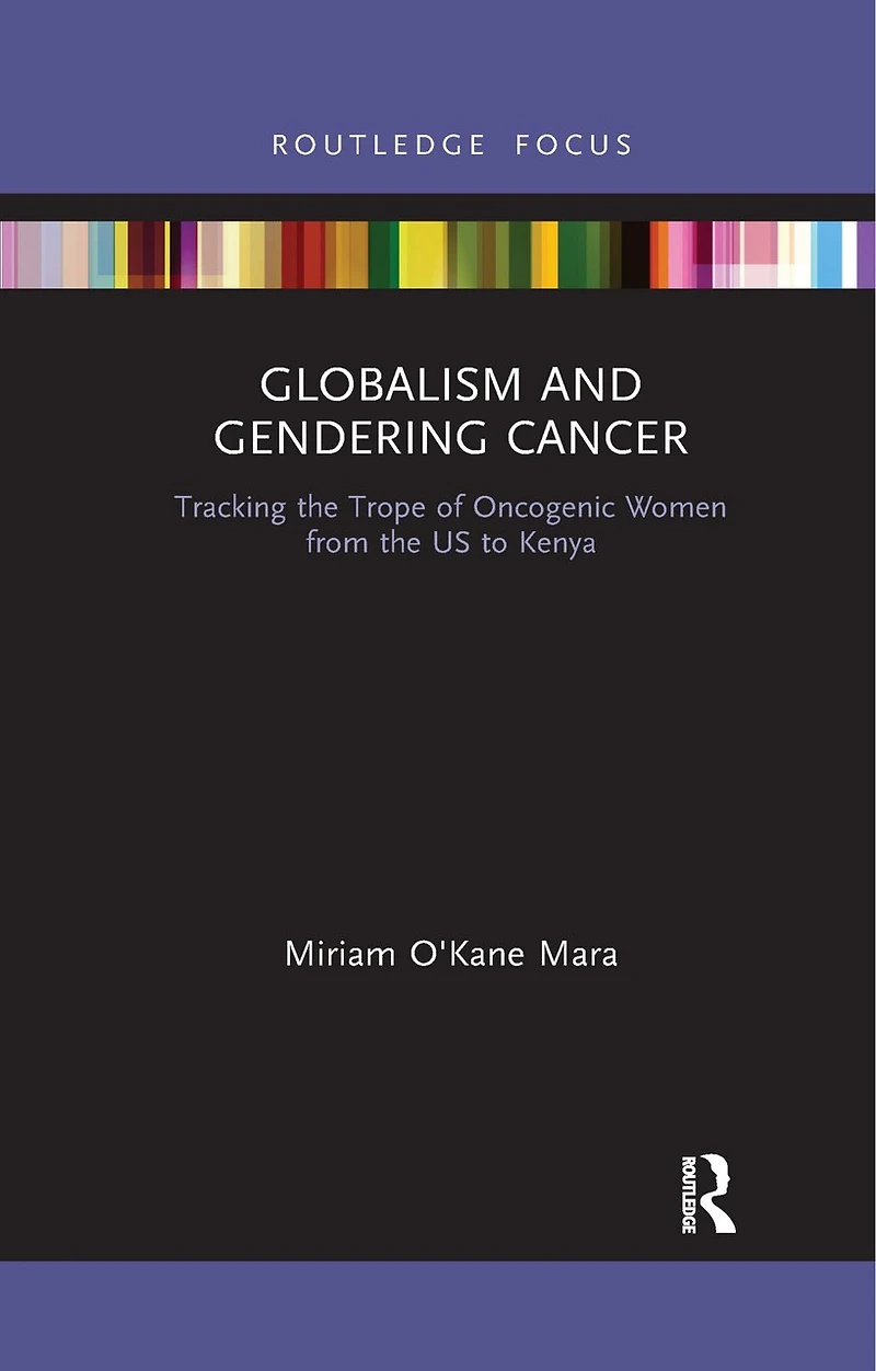 Globalism And Gendering Cancer: Tracking The Trope Of Oncogenic Women From Us To Kenya