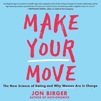 Make Your Move: The New Science of Dating and Why Women Are Charge