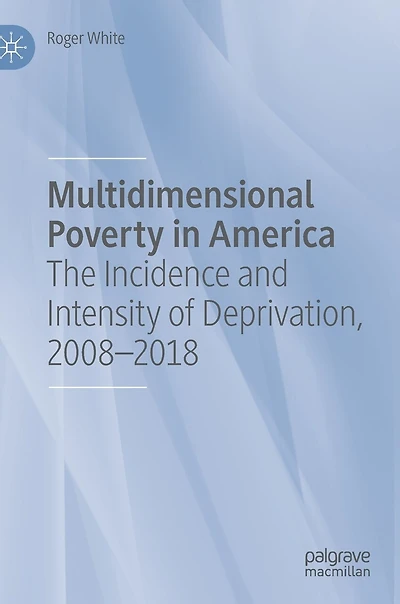 Multidimensional Poverty America: The Incidence and Intensity of Deprivation, 2008-2018