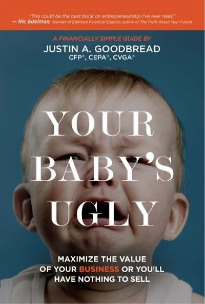 Your Baby's Ugly: Maximize The Value Of Business Or You'll Have Nothing To Sell
