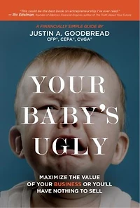 Your Baby's Ugly: Maximize The Value Of Business Or You'll Have Nothing To Sell