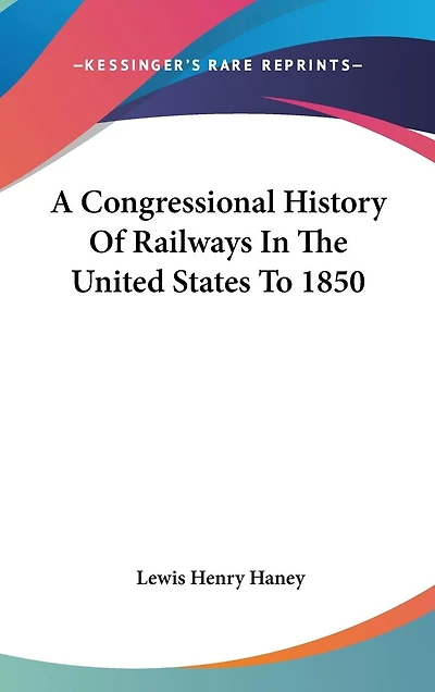 A Congressional History Of Railways In The United States To 1850