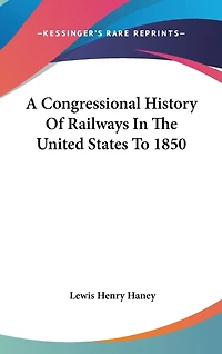 A Congressional History Of Railways In The United States To 1850