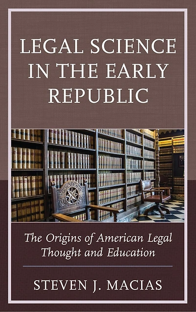 Legal Science The Early Republic: Origins of American Thought and Education