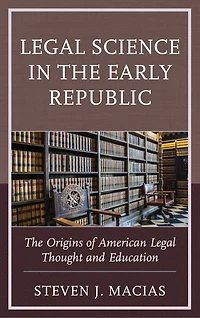 Legal Science The Early Republic: Origins of American Thought and Education