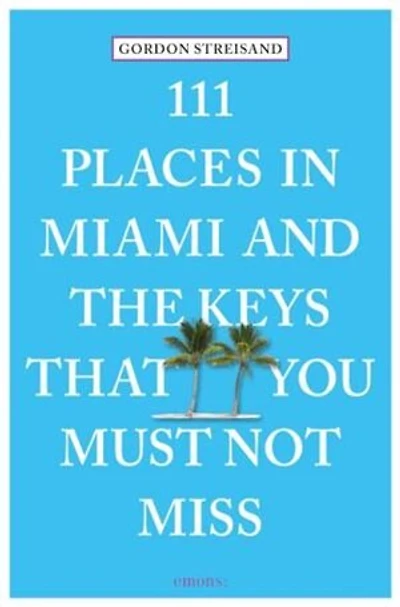 111 Places Miami and the Keys That You Must Not Miss