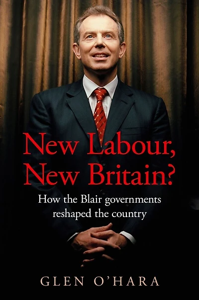 New Labour, Britain?: How the Blair governments reshaped country
