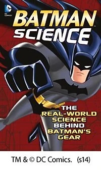 Batman Science: The Real-World Science Behind Batman's Gear