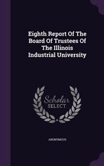 Eighth Report Of The Board Trustees Illinois Industrial University