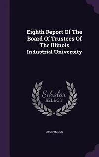 Eighth Report Of The Board Trustees Illinois Industrial University