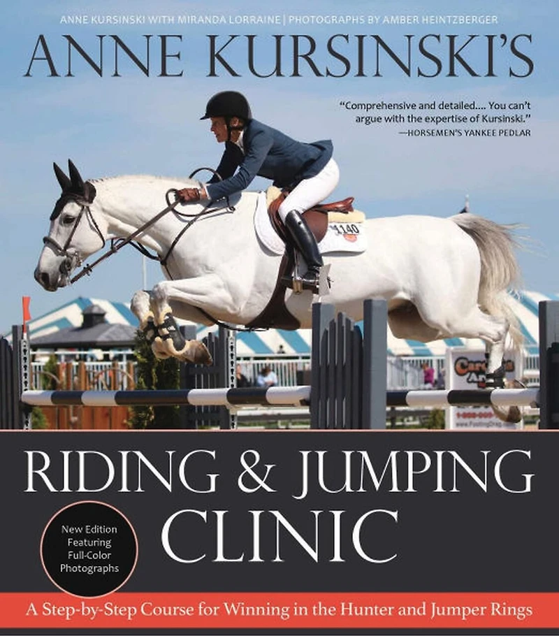 Anne Kursinski's Riding and Jumping Clinic: New Edition: A Step-by-Step Course for Winning the Hunter Jumper Rings