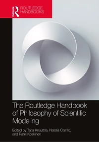 The Routledge Handbook of Philosophy Scientific Modeling