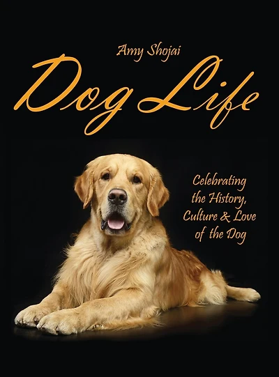 Dog Life: Celebrating The History, Culture & Love Of