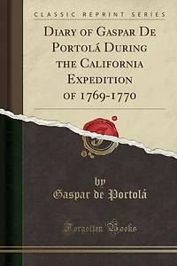 Diary of Gaspar de Portolá During the California Expedition 1769-1770