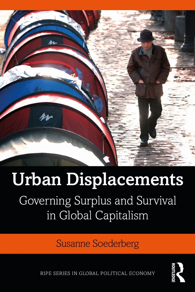 Urban Displacements: Governing Surplus And Survival Global Capitalism