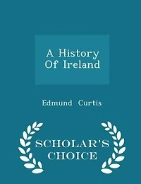 A History Of Ireland - Scholar's Choice Edition