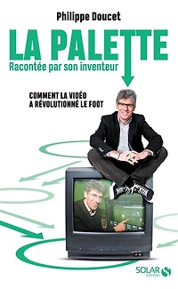La palette racontée par son inventeur - Comment la vidéo a révolutionné le foot