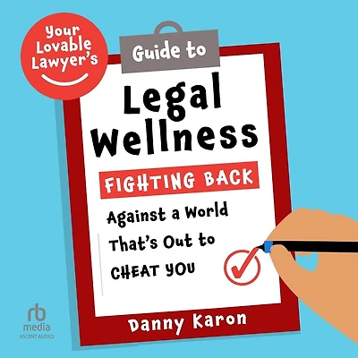 Your Lovable Lawyer’s Guide to Legal Wellness: Fighting Back Against a World That’s Out to Cheat You