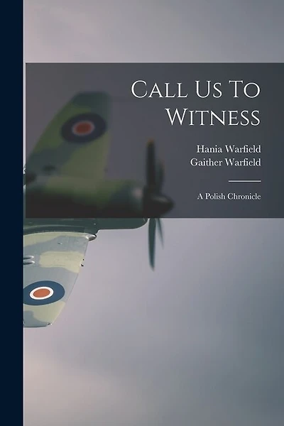 Call Us To Witness: A Polish Chronicle