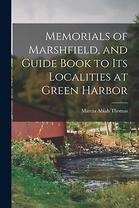 Memorials of Marshfield, and Guide Book to its Localities at Green Harbor