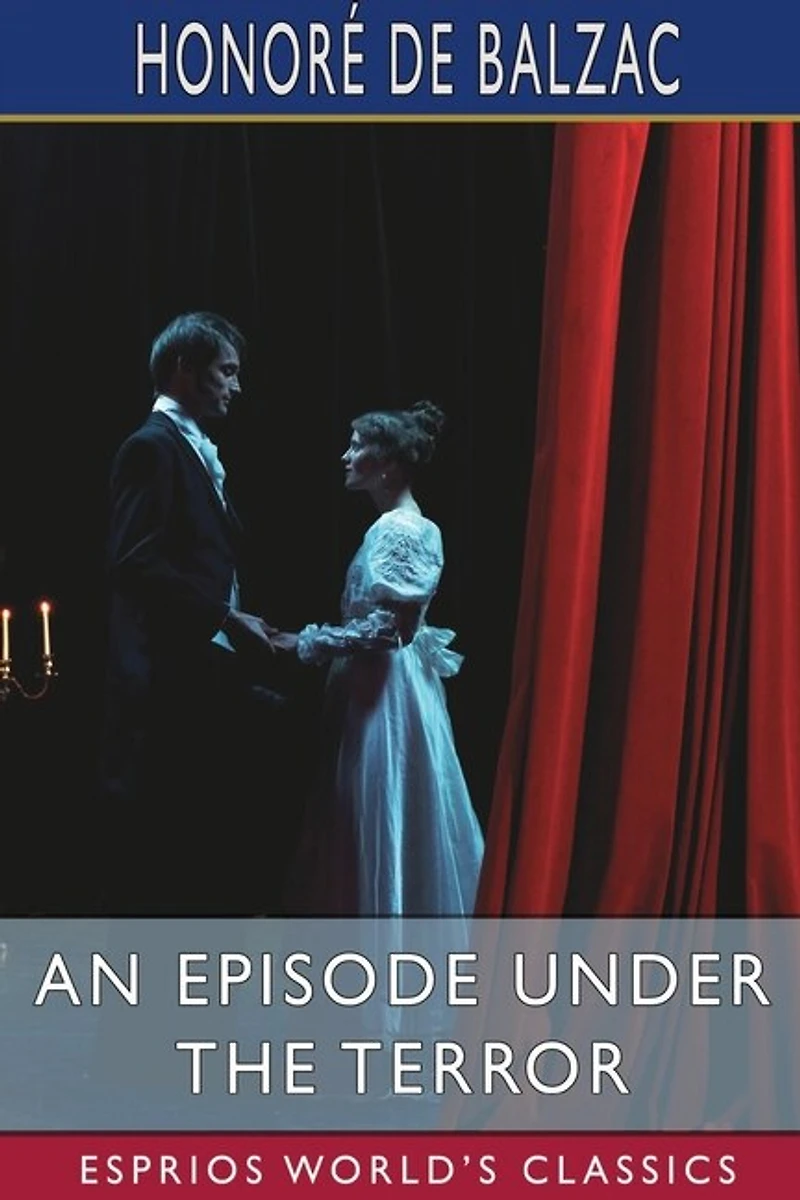 An Episode under the Terror (Esprios Classics): Translated by Clara Bell and Others