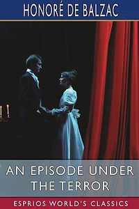 An Episode under the Terror (Esprios Classics): Translated by Clara Bell and Others