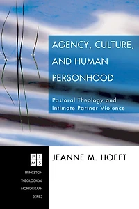 Agency, Culture, and Human Personhood: Pastoral Thelogy Intimate Partner Violence