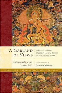 A Garland of Views: Guide to View, Meditation, and Result the Nine Vehicles