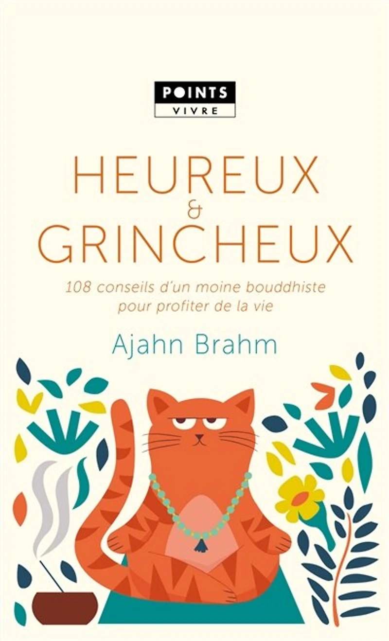Heureux et grincheux: 108 conseils d'un moine bouddhiste pour profiter de la vie