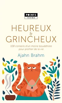 Heureux et grincheux: 108 conseils d'un moine bouddhiste pour profiter de la vie