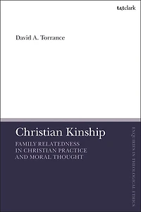 Christian Kinship: Family-Relatedness in Christian Practice and Moral Thought