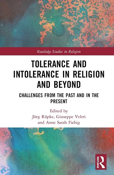 Tolerance and Intolerance Religion Beyond: Challenges from the Past Present