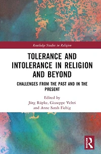 Tolerance and Intolerance Religion Beyond: Challenges from the Past Present