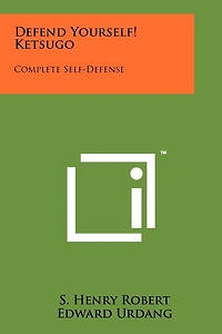 Defend Yourself! Ketsugo: Complete Self-Defense