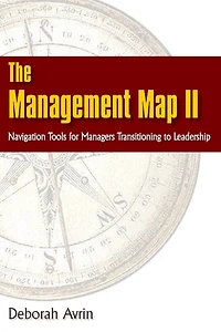 The Management Map II...Navigation Skills for Managers Transitioning to Leadership