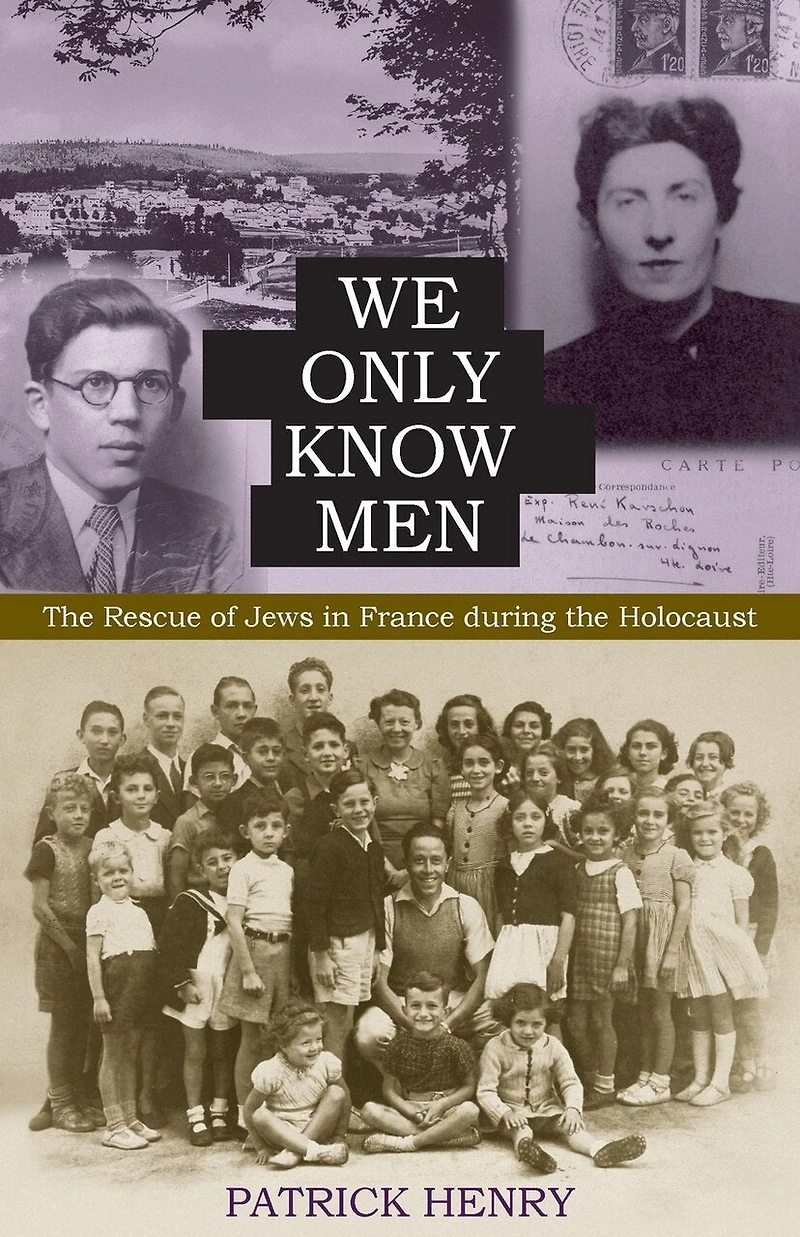 We Only Know Men: The Rescue of Jews in France during the Holocaust