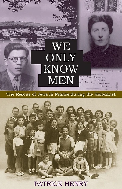 We Only Know Men: The Rescue of Jews in France during the Holocaust