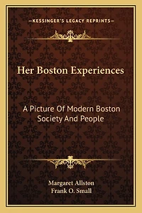Her Boston Experiences: A Picture Of Modern Boston Society And People