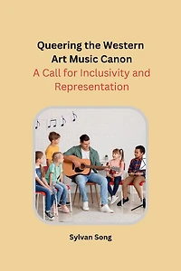 Queering the Western Art Music Canon: A Call for Inclusivity and Representation