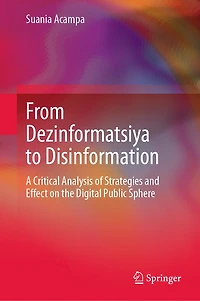 From Dezinformatsiya to Disinformation: A critical analysis of strategies and effect on the digital public sphere