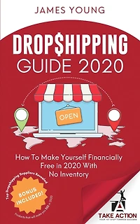 Dropshipping Guide 2020: How To Make Yourself Financially Free in 2020 With No Inventory
