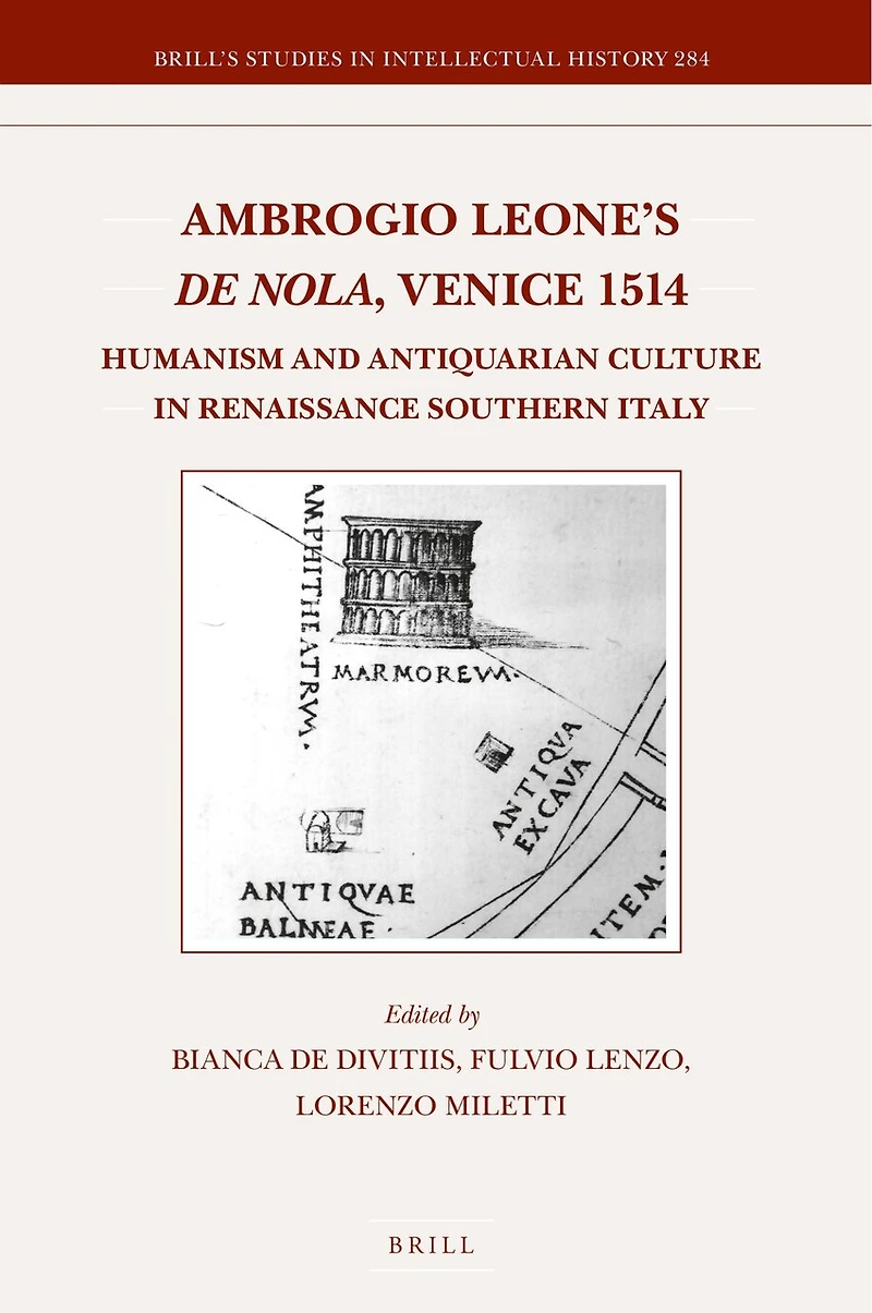 Ambrogio Leone's De Nola, Venice 1514: Humanism and Antiquarian Culture in Renaissance Southern Italy