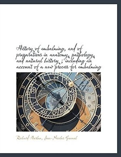 history of embalming, and preparations anatomy, pathology, natural ; including an