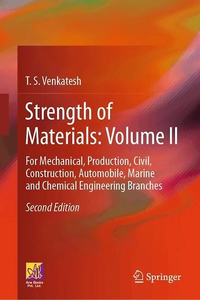 Strength of Materials: Volume II: For Mechanical, Production, Civil, Construction, Automobile, Marine and Chemical Engineering Branches